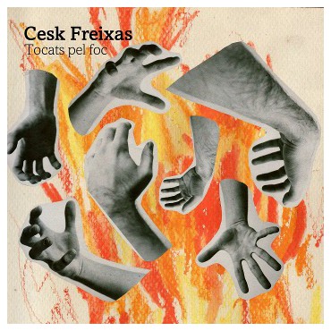 Cesk Freixas " Tocats pel foc " 