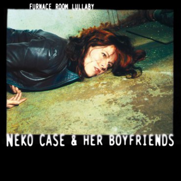 Neko Case & Her Boyfriends " Furnace room lullaby "