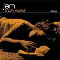 Jem " Finally Woken "