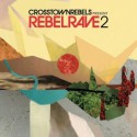 Crosstown Rebels "present RebelRave 2 "