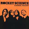 Rocket Science " Eternal Holiday "