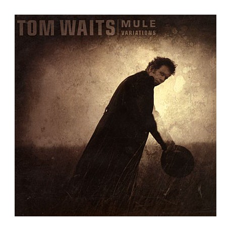 Tom Waits " Mule variations " 