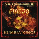 A.B. Quintanilla III presents Kumbia Kings " Fuego "