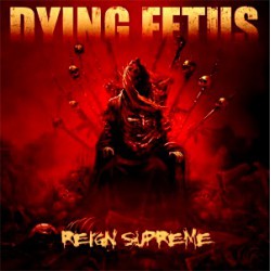 Dying Fetus " Reign Supreme "