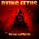 Dying Fetus " Reign Supreme "