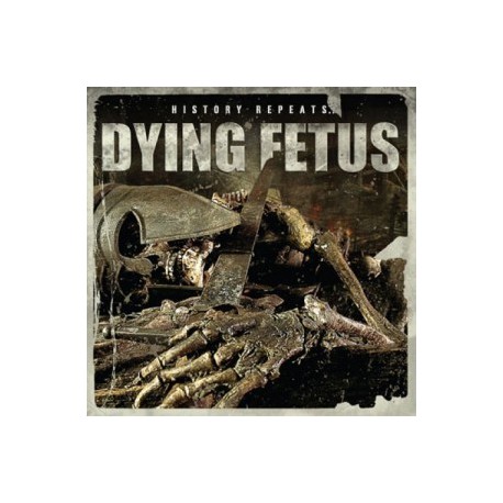 Dying Fetus " History repeats..." 