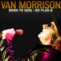 Van Morrison " Born to sing:No plan B "