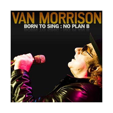 Van Morrison " Born to sing:No plan B " 