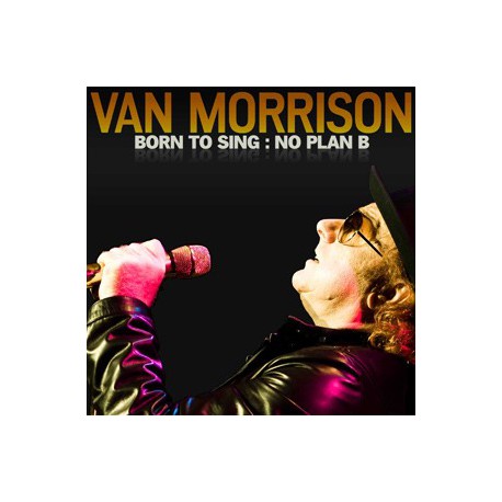 Van Morrison " Born to sing:No plan B " 