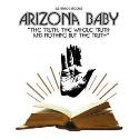 Arizona baby " The truth, the whole truth and nothing but the truth "