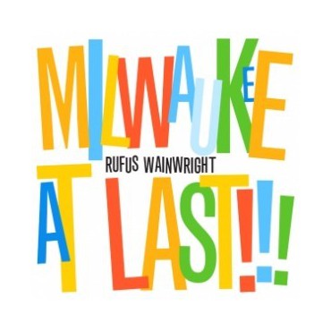Rufus Wainwright " Milwaukee at last "