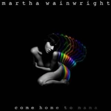 Martha Wainwright " Come home to mama " 
