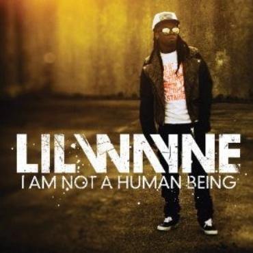 Lil Wayne " I am not a human being " 