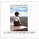 Luis Eduardo Aute " El niño que miraba el mar "