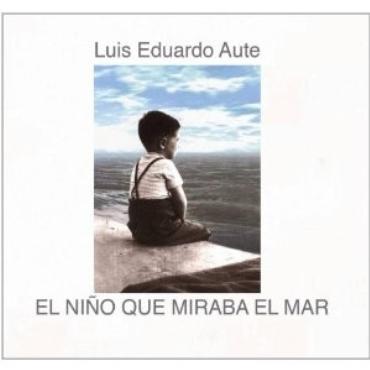 Luis Eduardo Aute " El niño que miraba el mar " 