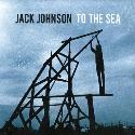 Jack Johnson " To the sea "
