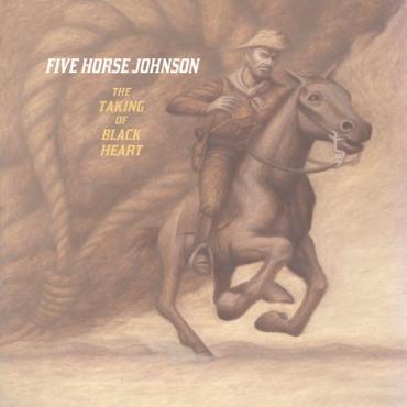 Five Horse Johnson " The taking of black heart "