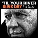 Eric Burdon " Til your river runs dry "