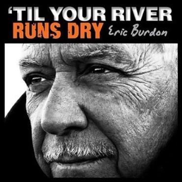 Eric Burdon " Til your river runs dry " 