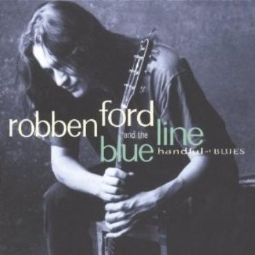 Robben Ford & the blue line " Handful of blues " 