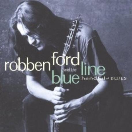 Robben Ford & the blue line " Handful of blues " 