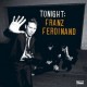 Franz Ferdinand " Tonight:Franz Ferdinand "