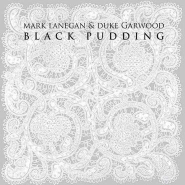 Mark Lanegan & Duke Garwood " Black pudding " 