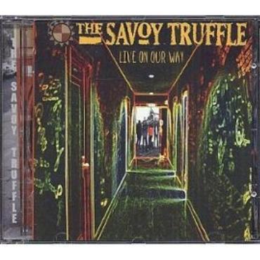 The Savoy Truffle " Live on our way "