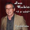 Leo Rubio " A mi edad-Pasodobles, cumbias y algo más "
