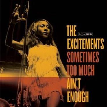 The Excitements " Sometimes too much ain't enough " 