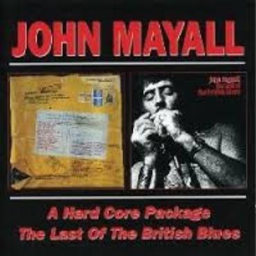 John Mayall " A hard core package/The last of the british blues "
