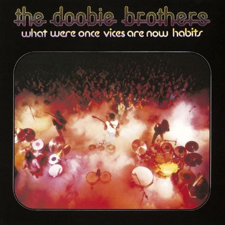 The Doobie Brothers " What were once vices are now habits " 
