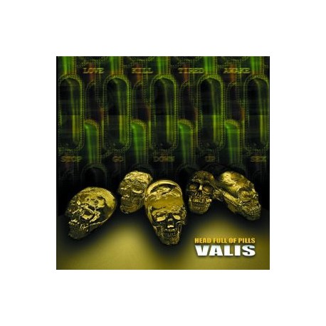 Valis " Head full of pills "