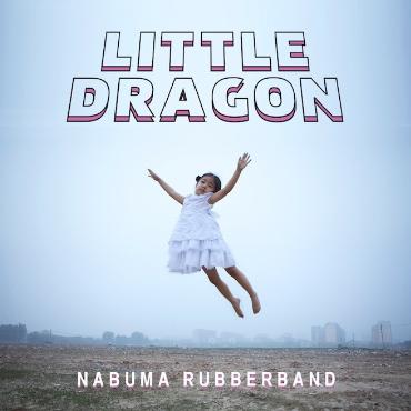 Little dragon " Nabuma rubberband " 