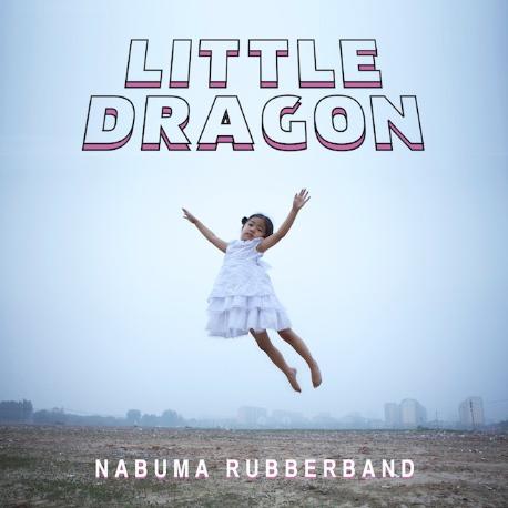 Little dragon " Nabuma rubberband " 