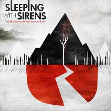 Sleeping with sirens " With ears to see, and eyes to hear "
