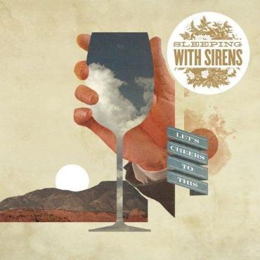 Sleeping with sirens " Let's cheers to this " 