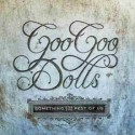 Goo Goo Dolls " Something For The Rest Of Us "