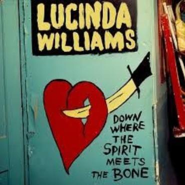 Lucinda Williams " Down where the spirit meets the bone "