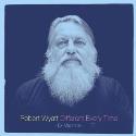 Robert Wyatt " Different every time "