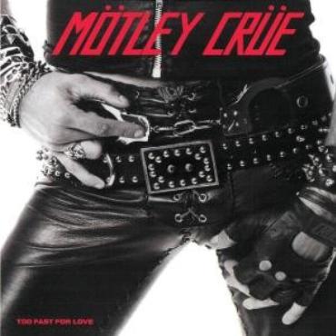 Motley crue " Too fast for love " 