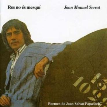 Joan Manuel Serrat " Res no és mesquí "
