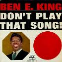 Ben E. King " Don't play that song! "