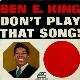 Ben E. King " Don't play that song! " 