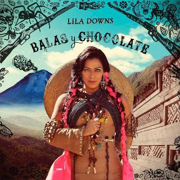 Lila Downs " Balas y chocolate "