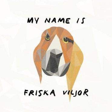 Friska Viljor " My name is Friska Viljor " 