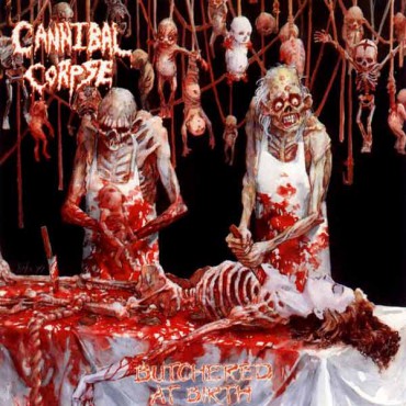 Cannibal corpse " Butchered at birth "
