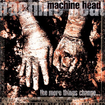 Machine Head " The more things change..."
