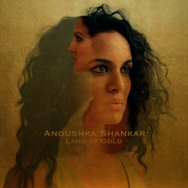 Anoushka Shankar " Land of gold "