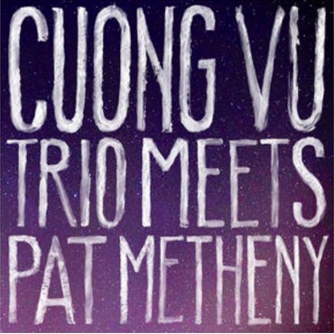 Cuong Vu & Pat Metheny " Cuong Vu trio meets Pat Metheny "